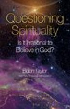 Questioning Spirituality - Is It Irrational to Believe in God?