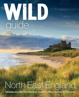 Wild Guide North East England: Adventures in Northumberland, Yorkshire Moors and North Pennines