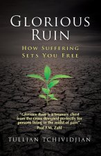 Glorious Ruin: How Suffering Sets You Free