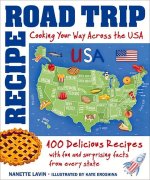 Recipe Road Trip, Cooking Your Way Across the USA: 100 Delicious Recipes and Fun and Surprising Facts from Every State