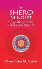 The SHEro Mindset: 7 Inspirational Stories to Empower Your Life