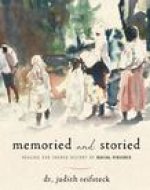 Memoried and Storied: Healing Our Shared History of Racial Violence