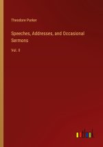 Speeches, Addresses, and Occasional Sermons