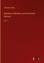 Speeches, Addresses, and Occasional Sermons