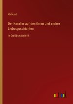 Der Kavalier auf den Knien und andere Liebesgeschichten