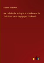 Die katholische Volkspartei in Baden und ihr Verhältnis zum Kriege gegen Frankreich