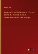 Vasantasena und die Hetären im indischen Drama. Das Vedavolk in seinen Gesamtverhältnissen. Zwei Vorträge