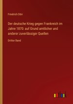 Der deutsche Krieg gegen Frankreich im Jahre 1870: auf Grund amtlicher und anderer zuverlässiger Quellen