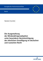 Ausgestaltung der Minderjahrigenadoption unter besonderer Berucksichtigung der elterlichen Einwilligung im deutschen und russischen Recht