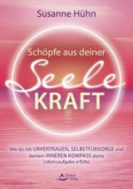 Schöpfe aus deiner Seele Kraft