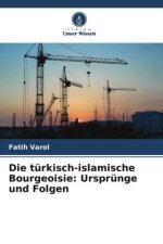 Die türkisch-islamische Bourgeoisie: Ursprünge und Folgen