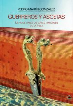 Guerresos y ascetas : un viaje hacia las artes marciales
