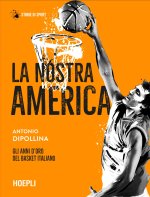 nostra America. Gli anni d'oro del basket italiano