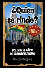 ?Quién se rinde?: Bolivia: 14 a?os de autoritarismo