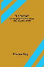 Laramie; Or, The Queen of Bedlam. A Story of the Sioux War of 1876
