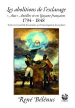 LES ABOLITINS DE L'ESCLAVAGE AUX ANTILLES ER EN GUYANE FRANCAISES 1794-1848