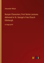 Bunyan Characters; First Series Lectures delivered in St. George?s Free Church Edinburgh