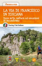 via di Francesco in Toscana. Dove arte, natura ed emozioni si incontrano