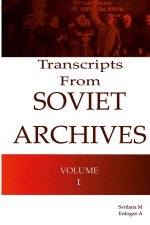 Transcripts From Soviet Archives Volume I