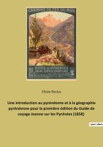 Une introduction au pyrénéisme et ? la géographie pyrénéenne pour la premi?re édition du Guide de voyage Joanne sur les Pyrénées (1858)