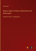 Beacon Lights of History: Renaissance and Reformation