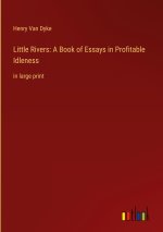 Little Rivers: A Book of Essays in Profitable Idleness