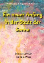 Ein neuer Anfang in der Stadt der Sonne - Tauche ab in eine spirituelle Fiktion und lerne uralte Philosophien und Weisheiten kennen, die auf Sanskrit