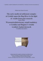 The early medieval settlement complex at Gródek upon the Bug River in the light of results from past research. Wczesnosredniowieczny zespól osadniczy