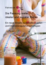 Die Passung realer, idealer und sozialer Rollen. Ein neuer Ansatz zu Selbstkonzepten und Emotionsregulationsstrategien