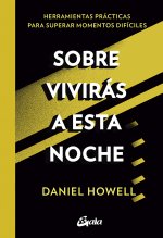 Sobrevivirás a esta noche : herramientas prácticas para superar momentos difíciles