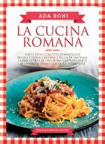 cucina romana. Piatti tipici e ricette dimenticate di una cucina genuina e ricca di fantasia