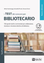 test dei concorsi per bibliotecario. 700 quesiti risolti e commentati per collaboratore, istruttore e istruttore direttivo di biblioteca