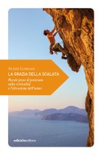 grazia della scalata. Piccole prese di posizione sulla verticalità e l’elevazione dell’uomo