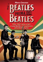 Beatles prima dei Beatles. 1956-1963: dalle origini a «Love me do» e all’esplosione della Beatlemania