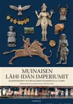 Muinaisen Lähi-idän imperiumit. Kadonneiden suurvaltojen kukoistus ja tuho