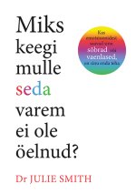 Miks keegi mulle seda varem ei ole öelnud?