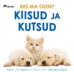 KES MA OLEN? KIISUD JA KUTSUD