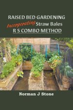 Raised Bed Gardening Incorporating Straw Bales - RS Combo Method