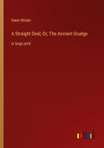 A Straight Deal; Or, The Ancient Grudge