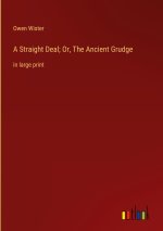 A Straight Deal; Or, The Ancient Grudge