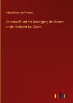 Korssakoff und der Beteiligung der Russen an der Schlacht bei Zürich