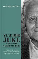 Vladimír Jukl: V prvej línii veľkého príbehu