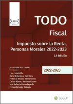 Todo fiscal : impuesto sobre la renta, personas morales 2022-2023