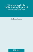 Europa agricola, dalla fame agli sprechi. Storia della PAC (1945-2004)