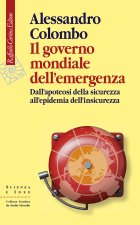 governo mondiale dell’emergenza. Dall’apoteosi della sicurezza all’epidemia dell’insicurezza