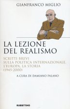 lezione del realismo. Scritti brevi sulla politica internazionale, l’Europa, la storia (1945-2000)
