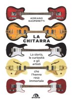 chitarra. La storia, le curiosità e gli artisti