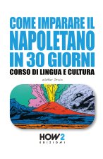 Come imparare il napoletano in 30 giorni. Corso di lingua e cultura