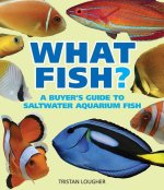 What Saltwater Fish?: A Buyer's Guide to Saltwater Aquarium Fish