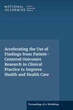 Accelerating the Use of Findings from Patient-Centered Outcomes Research in Clinical Practice to Improve Health and Health Care: Proceedings of a Work